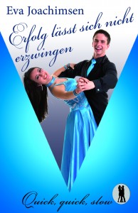 Cover: Erfolg lässt sich nicht erzwingen, Eva Joachimsen
