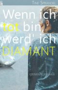 Cover des Kriminalromans "Wenn ich tot bin, werd ich Diamant" von Tine Sprandel